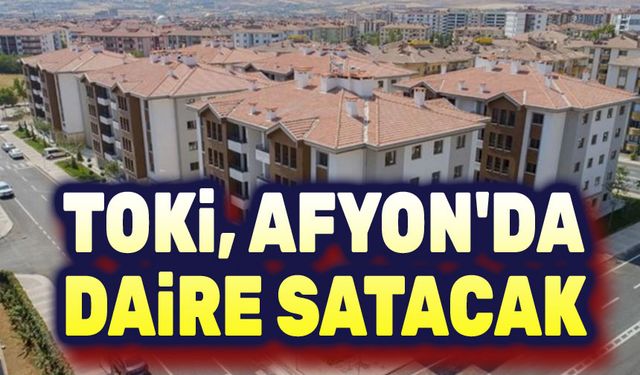 Büyük fırsat!.. TOKİ Afyonkarahisar'da daire satacak