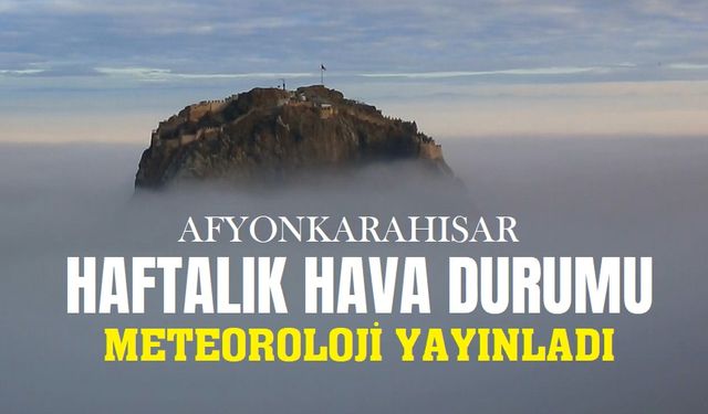 Afyon hava durumu: Kapalı ve yağışsız!..