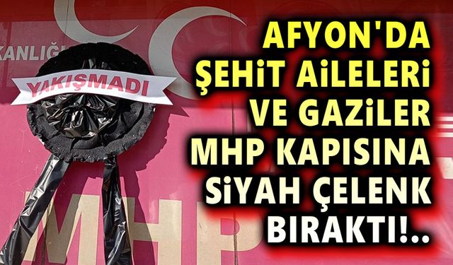 Afyon'da şehit aileleri MHP'ye siyah çelenk bıraktı