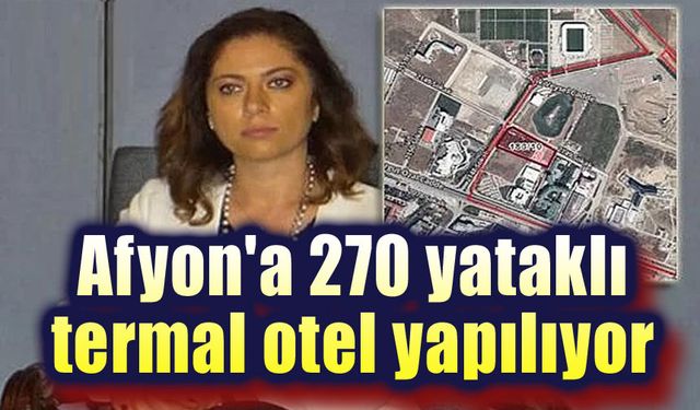 Afyon'a 270 yataklı termal otel geliyor