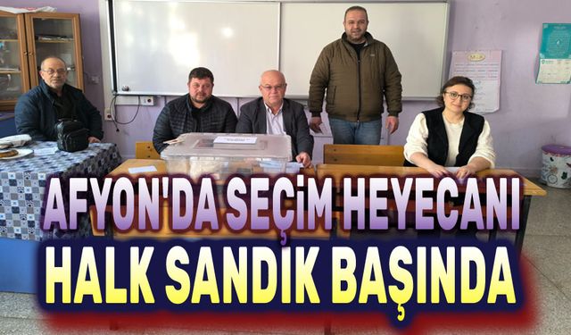 Afyon'da seçim heyecanı