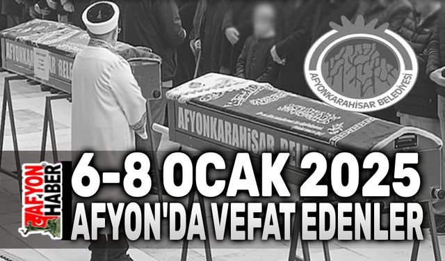 6-8 Ocak 2025 Afyon'da vefat edenler