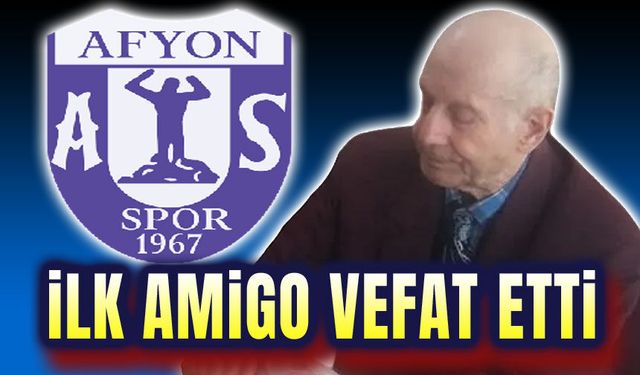 Afyonspor'un ilk amigosu vefat etti