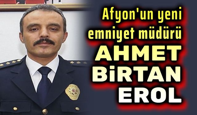 Yeni Emniyet Müdürü Ahmet Birtan Erol