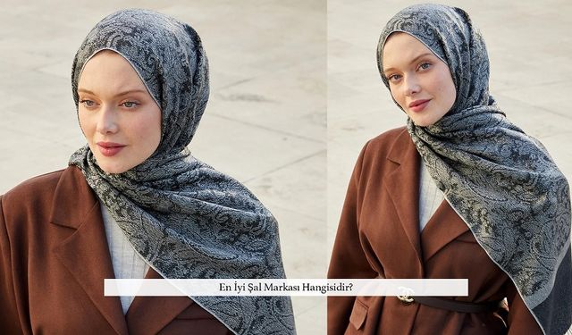 En İyi Şal Markası Hangisidir?