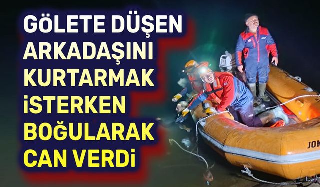 Gölete düşen arkadaşını kurtarmak isterken can verdi