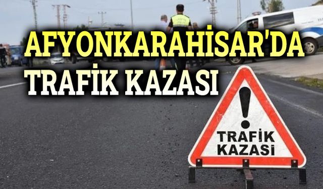 Afyon Işıklar'da trafik kazası, 1 yaralı