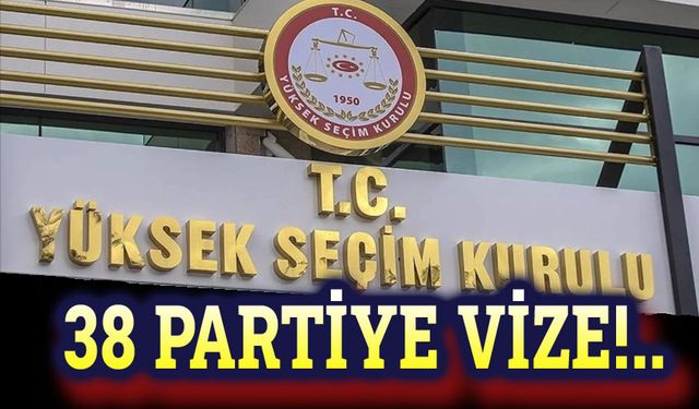 YSK, 38 siyasi partiye vize verdi!..