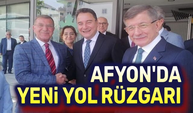 Afyonkarahisar’da Yeni Yol rüzgarı esecek