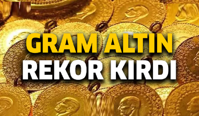 Gram altın rekor kırdı!..
