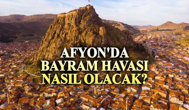 Afyon'da bayram havası nasıl olacak?