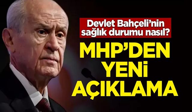 Devlet Bahçeli'nin sağlık durumuyla ilgili açıklama