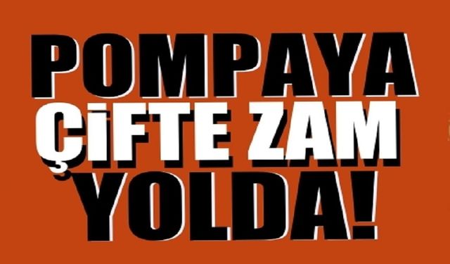 Pompaya çifte zam