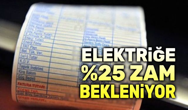 Elektriğe Yüzde 25 zam bekleniyor