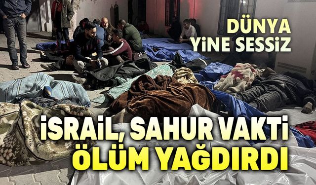 İsrail, sahur vakti ölüm yağdırdı