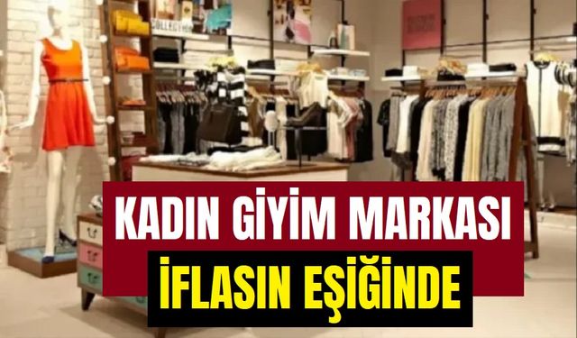 Kadın giyim markası iflasın eşiğinde