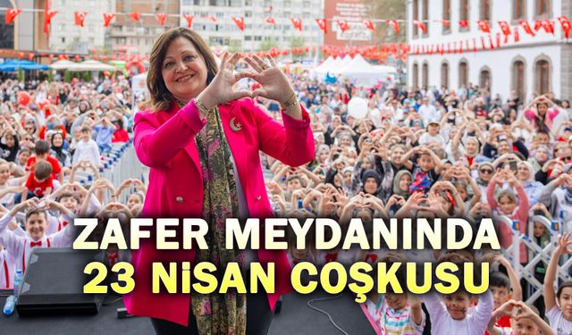 Zafer Meydanında 23 Nisan coşkusu!..