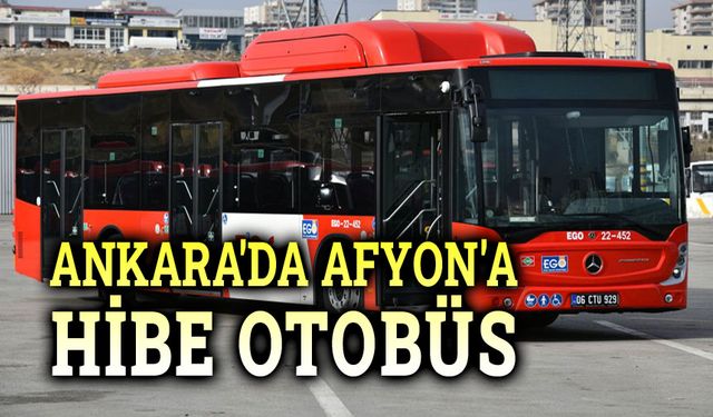 Ankara Büyükşehir'den Afyon'a hibe otobüs