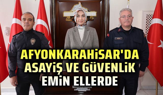 Afyonkarahisar'da asayiş ve güvenlik emin ellerde