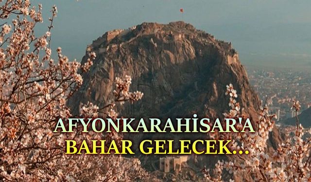 Afyonkarahisar'a bahar gelecek