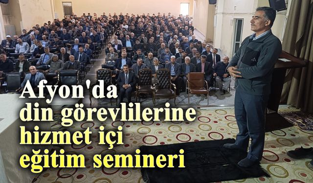 Afyon'da din görevlilerine hizmet içi eğitim semineri