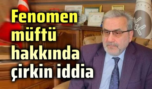 O müftü hakkında çirkin iddia!..