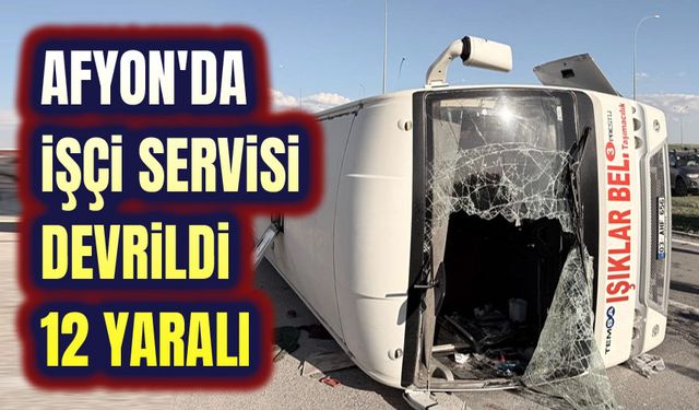 Afyon'da işçi servisi kaza yaptı; 12 yaralı