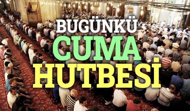 9 Mayıs Bugünkü Cuma Hutbesi