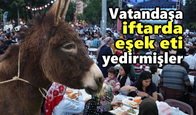 İftarda vatandaşa eşek eti mi yedirdiler?!..