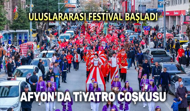 Uluslararası Afyonkarahisar Kocatepe Tiyatro Festivali başladı