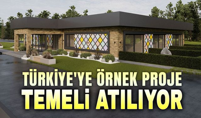 Türkiye'ye örnek projenin temeli atılıyor