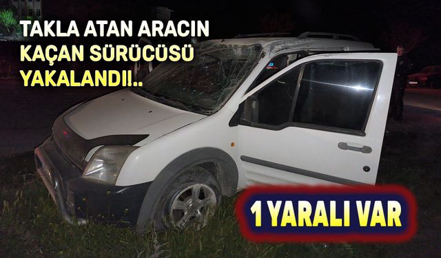 Takla atan aracın kaçan sürücüsü yakalandı