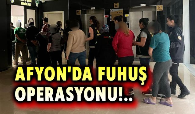 Afyon'da fuhuş operasyonu!..