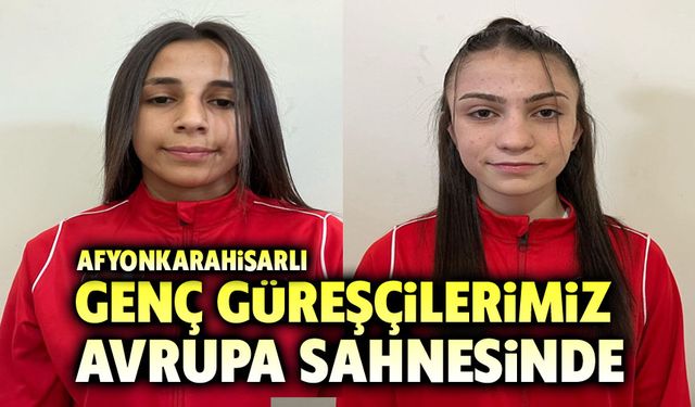 Afyonkarahisarlı genç güreşçiler Avrupa sahnesinde
