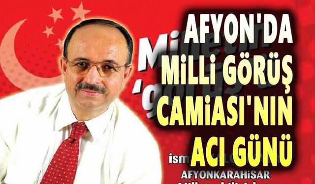 Afyonkarahisar Milli Görüş Camiasının acı günü
