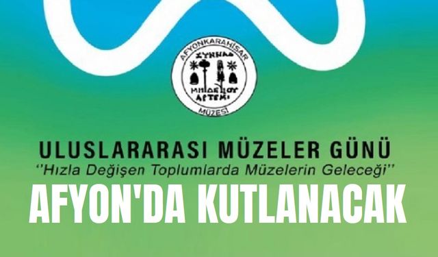 Afyonkarahisar’da Müzeler Günü kutlanacak