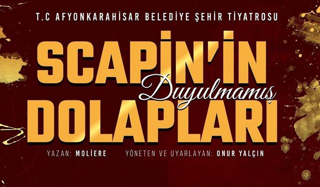 Scapin’in Duyulmamış Dolapları, Afyon'da sahne alıyor