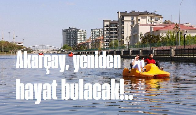 Akarçay yeniden hayat bulacak