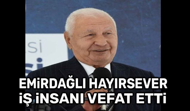 Emirdağlı iş insanı vefat etti