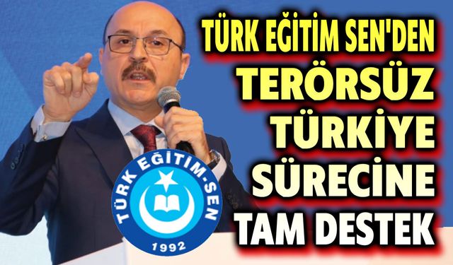 Türk Eğitim Sen'den Terörsüz Türkiye sürecine tam destek