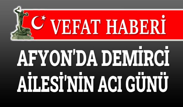 Afyonkarahisar'da Demirci Ailesinin acı günü