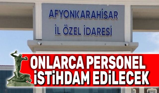 Afyonkarahisar İl Özel İdaresi 70’ten Fazla Personel Alacak!