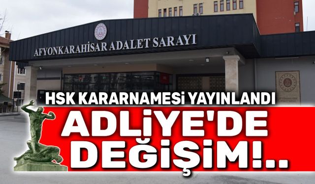 HSK duyurdu: Afyonkarahisar Adliyesinde değişim!..
