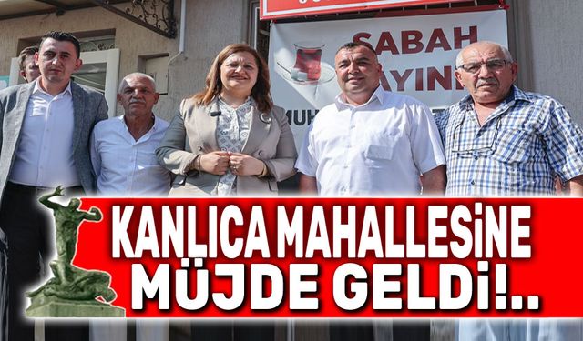 Kanlıca Mahallesine müjde geldi!..