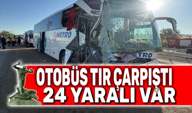 Otobüs ve tır çarpıştı, 24 yaralı