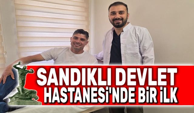 Sandıklı Devlet Hastanesi'nde bir ilk!..