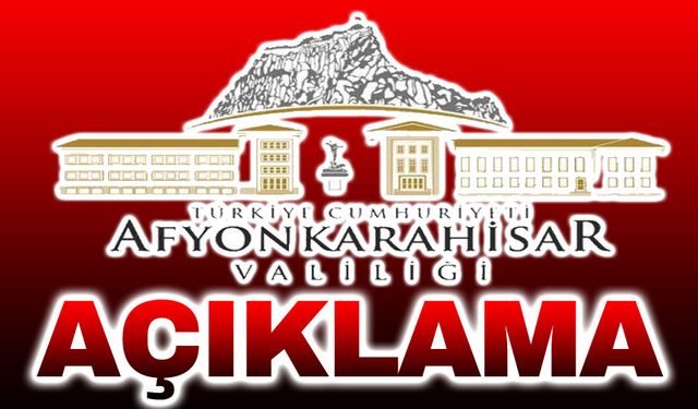 Afyonkarahisar Valiliğinden açıklama geldi