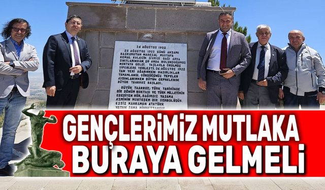 Gençlerimiz buraya mutlaka gelmeli