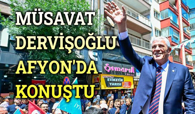 Müsavat Dervişoğlu'ndan Afyon'da önemli mesajlar