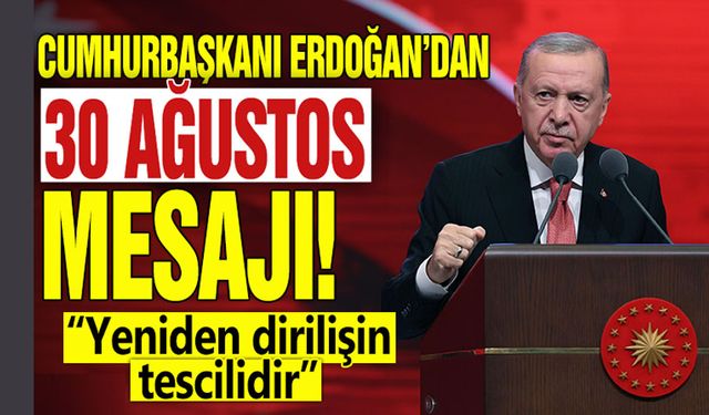 Cumhurbaşkanı Erdoğan'ın 30 Ağustos mesajı